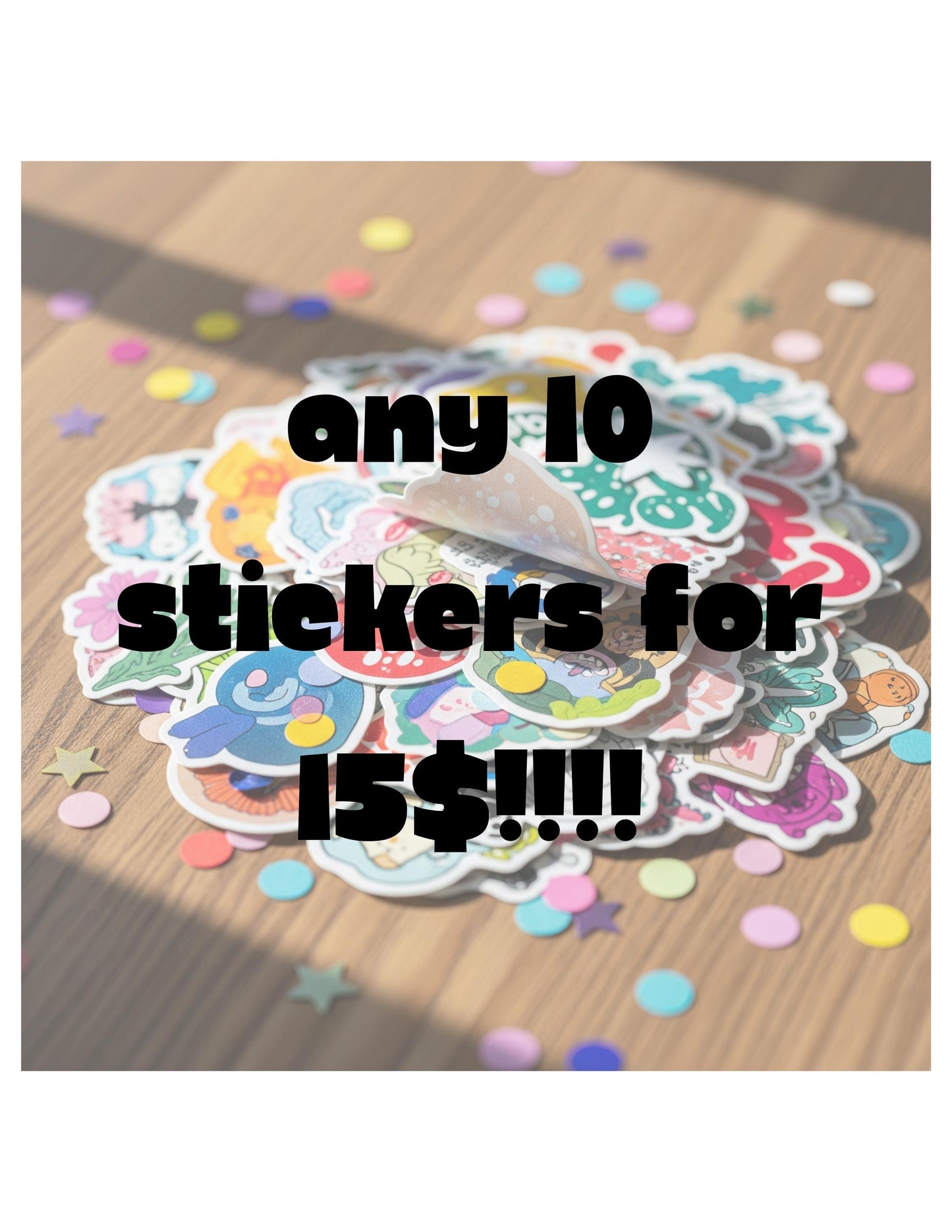 10 STICKERS for 15 DOLLARS!!!!!!!!!, bulk stickers, bulk custom stickers